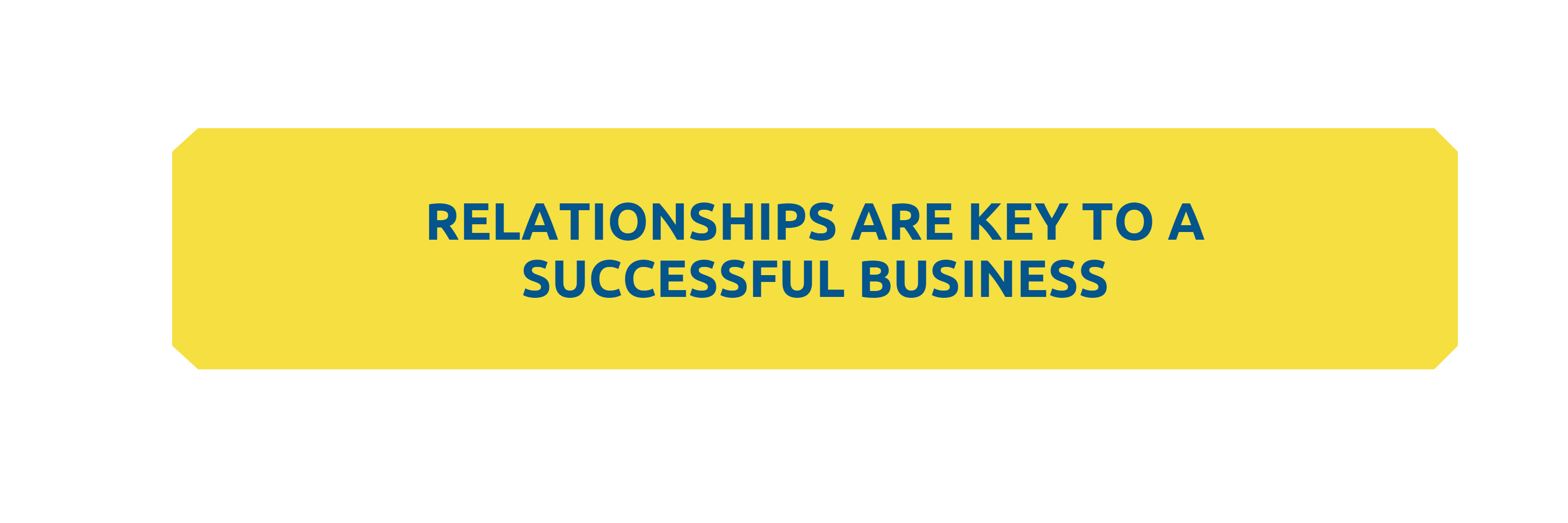 Relationships are key to business success.